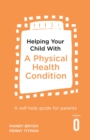 Helping Your Child with a Physical Health Condition : A self-help guide for parents - eBook