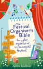 The Festival Organiser's Bible : How to plan, organise and run a successful festival - Book