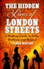 The Hidden Lives of London Streets : A Walking Guide to Soho, Holborn and Beyond - Book