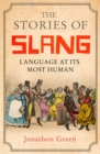 The Stories of Slang : Language at its most human - Book