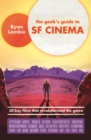 The Geek's Guide to SF Cinema : 30 Key Films that Revolutionised the Genre - eBook
