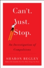 Can't Just Stop : An Investigation of Compulsions - Book