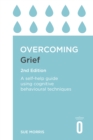 Overcoming Grief 2nd Edition : A Self-Help Guide Using Cognitive Behavioural Techniques - Book