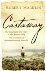 Castaway : The remarkable true story of the French cabin boy abandoned in nineteenth-century Australia - eBook