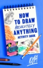 How to Draw Absolutely Anything Activity Book - eBook
