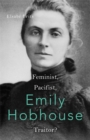Emily Hobhouse : Feminist, Pacifist, Traitor? - Book