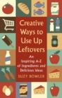 Creative Ways to Use Up Leftovers : An Inspiring A   Z of Ingredients and Delicious Ideas - eBook