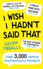 I Wish I Hadn't Said That : Over 3,000 Famous Foot-in-Mouth Moments - Book