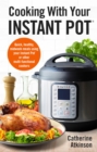 Cooking With Your Instant Pot : Quick, Healthy, Midweek Meals Using Your Instant Pot or Other Multi-functional Cookers - eBook