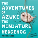 The Adventures of Azuki the Miniature Hedgehog and Friends - Book