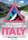100 Greatest Cycling Climbs of Italy : A guide to the famous mountains of the Giro d'Italia and beyond - eBook
