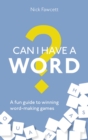 Can I Have a Word? : A Fun Guide to Winning Word Games - eBook