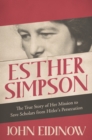 Esther Simpson : The True Story of her Mission to Save Scholars from Hitler's Persecution - eBook