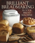 Brilliant Breadmaking in Your Bread Machine - eBook
