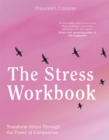 The Stress Workbook : Transform Stress Through the Power of Compassion - Book