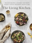 The Living Kitchen : Healing Recipes to Support Your Body During Cancer Treatment and Recovery - eBook