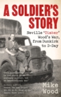A Soldier's Story : Neville ‘Timber' Wood's War, from Dunkirk to D-Day - Book