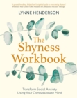The Shyness Workbook : Take Control of Social Anxiety Using Your Compassionate Mind - Book