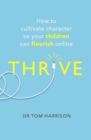 THRIVE : How to Cultivate Character So Your Children Can Flourish Online - eBook