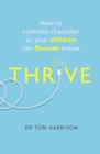 THRIVE : How to Cultivate Character So Your Children Can Flourish Online - Book