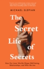 The Secret Life Of Secrets : How Our Inner Worlds Shape Well-being, Relationships, and Who We Are - eBook