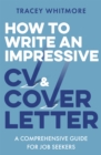 How to Write an Impressive CV and Cover Letter : A Comprehensive Guide for Jobseekers - Book