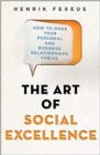 The Art of Social Excellence : How to Make Your Personal and Business Relationships Thrive - Book