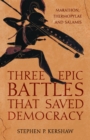 Three Epic Battles that Saved Democracy : Marathon, Thermopylae and Salamis - Book