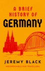 A Brief History of Germany : Indispensable for Travellers - eBook