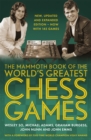 The Mammoth Book of the World's Greatest Chess Games . : New, updated and expanded edition - now with 145 games - Book