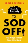How to Tell Anxiety to Sod Off : 40 Ways to Get Your Life Back - eBook