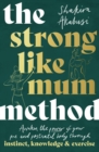 The Strong Like Mum Method : Awaken the power of your pre and postnatal body through instinct, knowledge and exercise - eBook