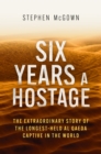 Six Years a Hostage : The Extraordinary Story of the Longest-Held Al Qaeda Captive in the World - Book