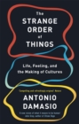 The Strange Order Of Things : Life, Feeling and the Making of Cultures - Book