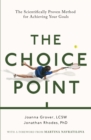 The Choice Point : The Scientifically Proven Method for Achieving Your Goals - Book