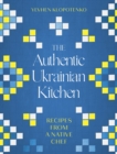 The Authentic Ukrainian Kitchen : Recipes from a Native Chef - Book