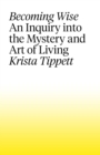 Becoming Wise : An Inquiry into the Mystery and the Art of Living - eBook