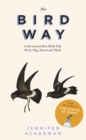The Bird Way : A New Look at How Birds Talk, Work, Play, Parent, and Think - Book