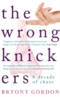 The Wrong Knickers - A Decade of Chaos - Book