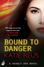 Bound to Danger: Deadly Ops Book 2 (A series of thrilling, edge-of-your-seat suspense) - eBook
