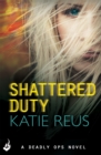 Shattered Duty: Deadly Ops Book 3 (A series of thrilling, edge-of-your-seat suspense) - Book