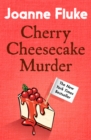 Cherry Cheesecake Murder (Hannah Swensen Mysteries, Book 8) : A deliciously dangerous mystery of celebrity and murder - eBook