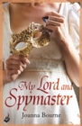 My Lord and Spymaster: Spymaster 3 (A series of sweeping, passionate historical romance) - eBook