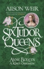 Six Tudor Queens: Anne Boleyn, A King's Obsession : Six Tudor Queens 2 - Book