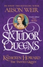 Six Tudor Queens: Katheryn Howard, The Tainted Queen : Six Tudor Queens 5 - Book