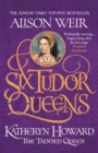 Six Tudor Queens: Katheryn Howard, The Tainted Queen : Six Tudor Queens 5 - eBook