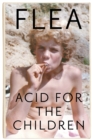 Acid For The Children - The autobiography of Flea, the Red Hot Chili Peppers legend - eBook