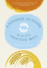 A Handful of Flour : Recipes from Shipton Mill - eBook