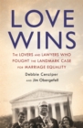 Love Wins : The Lovers and Lawyers Who Fought the Landmark Case for Marriage Equality - Book