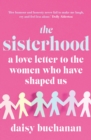 The Sisterhood : A Love Letter to the Women Who Have Shaped Us - eBook